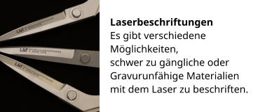 Laserbeschriftungen Es gibt verschiedene Möglichkeiten,  schwer zu gängliche oder Gravurunfähige Materialien mit dem Laser zu beschriften.